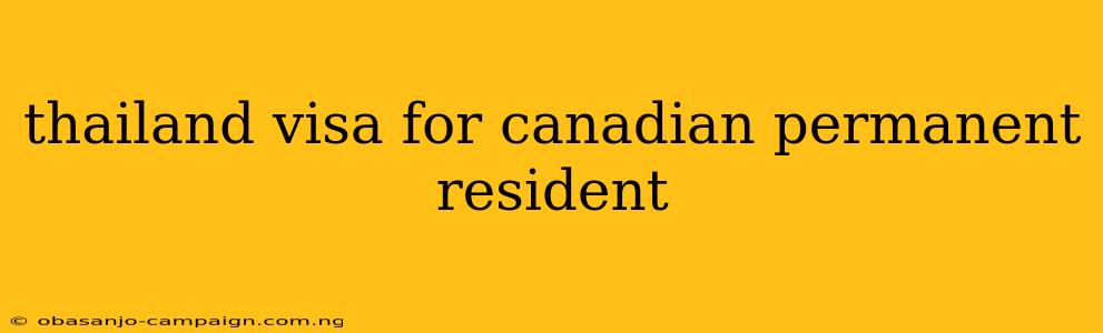 Thailand Visa For Canadian Permanent Resident