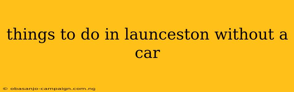 Things To Do In Launceston Without A Car