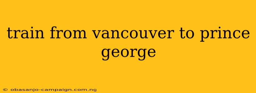 Train From Vancouver To Prince George