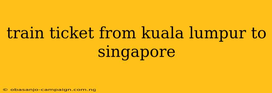 Train Ticket From Kuala Lumpur To Singapore