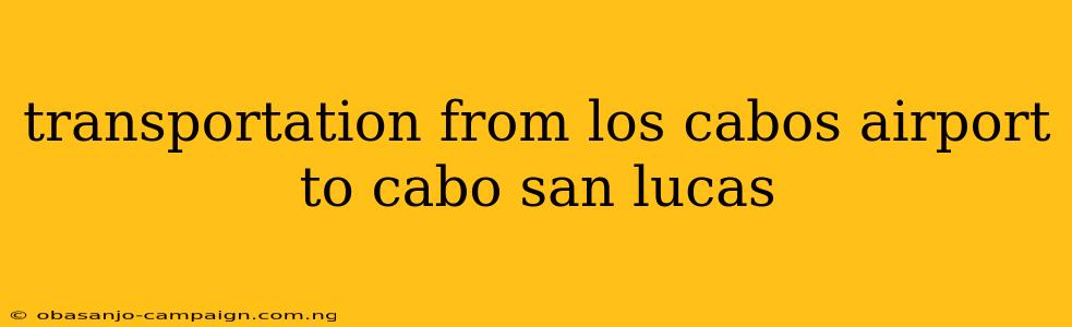 Transportation From Los Cabos Airport To Cabo San Lucas