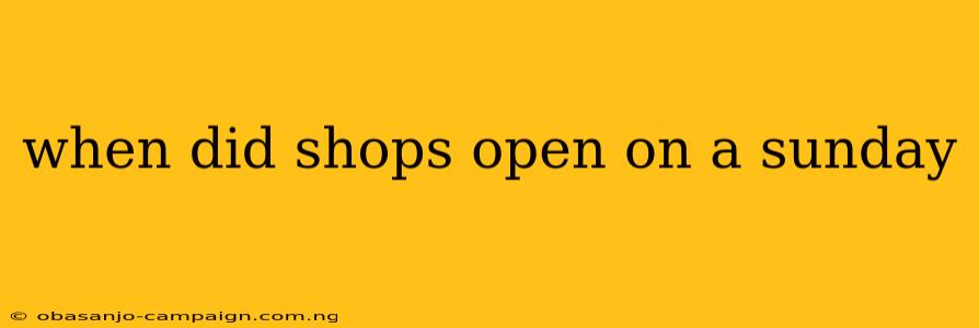 When Did Shops Open On A Sunday