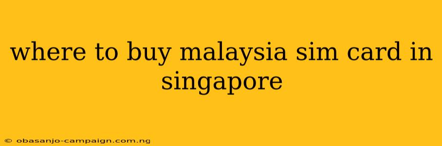 Where To Buy Malaysia Sim Card In Singapore