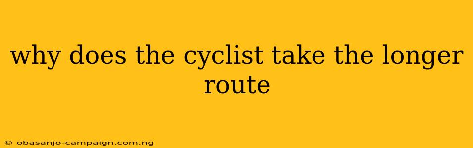 Why Does The Cyclist Take The Longer Route